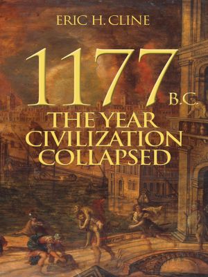 [Turning Points in Ancient History 01] • 1177 B.C. · the Year Civilization Collapsed